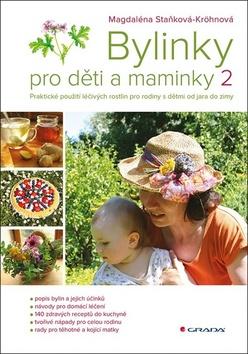 Kniha: Bylinky pro děti a maminky 2 - Praktické použití léčivých rostlin pro rodiny s dětmi od jara do zimy - 1. vydanie - Magdaléna Staňková-Kröhnová