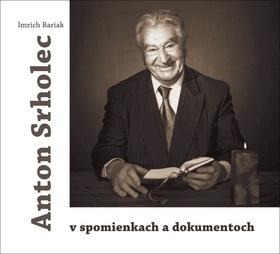 Kniha: Anton Srholec v spomienkach a dokumentoch - Imrich Bariak