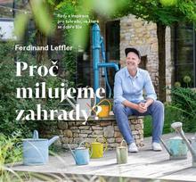Kniha: Proč milujeme zahrady? - Rady a inspirace pro zahradu, ve které se dobře žije - Ferdinand Leffler