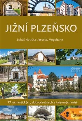 Kniha: Jižní Plzeňsko - 77 romantických, dobrodružných a tajemných míst - Jaroslav Vogeltanz