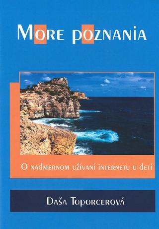 Kniha: More poznania - O nadmernom užívaní internetu u detí - Daša Toporcerová