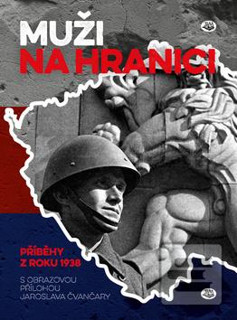 Kniha: Muži na hranici - příběhyzy z roku 1938 - Jaroslav Čvančara