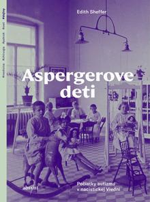 Kniha: Aspergerove deti - Počiatky autizmu v nacistickej Viedni - 1. vydanie - Edith Sheffer