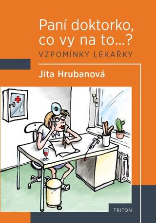 Kniha: Paní doktorko, co vy na to...? - Vzpomínky lékařky - 1. vydanie - Jita Hrubanová