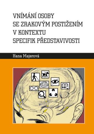 Kniha: Vnímání osoby se zrakovým postižením v kontextu specifik představivosti - Hana Majerová