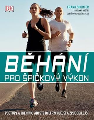 Kniha: Běhání pro špičkový výkon - Postupy a trénink, abyste byli rychlejší a způsobilejší - 1. vydanie - Frank Shorter