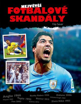 Kniha: Největší fotbalové skandály - 1. vydanie - Filip Saiver