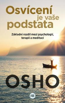 Kniha: Osvícení je vaše podstata - Základní rozdíl mezi psychologií, terapií a meditací - 1. vydanie - Osho