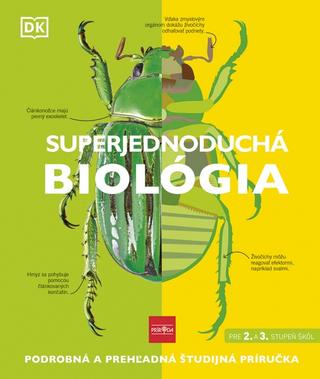 Kniha: Super jednoduchá biológia - Podrobná a prehľadná študijná príručka, pre 2. a 3. stupeň škôl - 1. vydanie