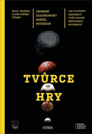 Kniha: Tvůrce hry - Jak ve sportu dosáhnout vyšší úrovně mentálních dovedností - 1. vydanie - Leonard Zaichkowski