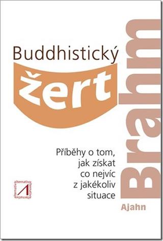 Kniha: Buddhistický žert - Příběhy o tom, jak z - Příběhy o tom, jak získat co nejvíc z jakékoli situace - 1. vydanie - Ajahn Brahm