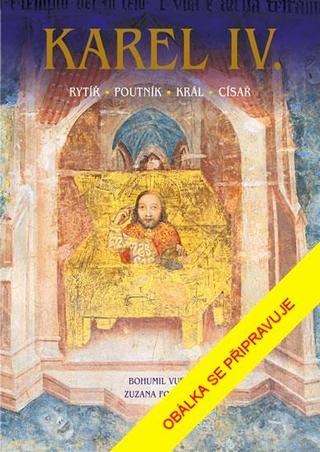 Kniha: Karel IV. - Rytíř Poutník Král Císař - 2. vydanie - Zuzana Foffová