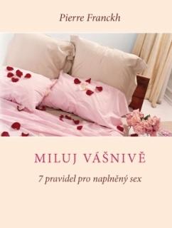 Kniha: Miluj vášnivě - 7 pravidel pro naplněný sex - Pierre Franckh