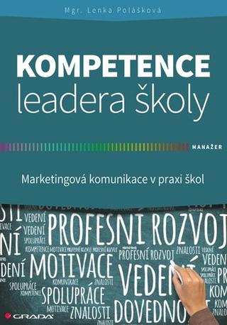Kniha: Kompetence leadera školy - Marketingové komunikace v praxi škol - Marketingové komunikace v praxi škol - 1. vydanie - Lenka Polášková