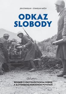 Kniha: Odkaz slobody - Bedeker o protifašistickom odboji a slovenskom národnom povstaní - Ján Stanislav