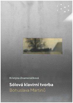 Kniha: Sólová klavírní tvorba Bohuslava Martinů - Kristýna Znamenáčková