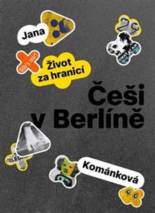 Kniha: Češi v Berlíně - Život za hranicí - Jana Kománková