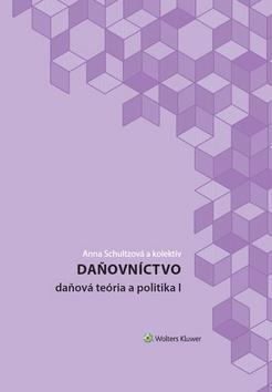 Kniha: Daňovníctvo - daňová teória a politika I - Anna Schultzová