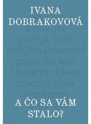 Kniha: A čo sa vám stalo? - Ivana Dobrakovová