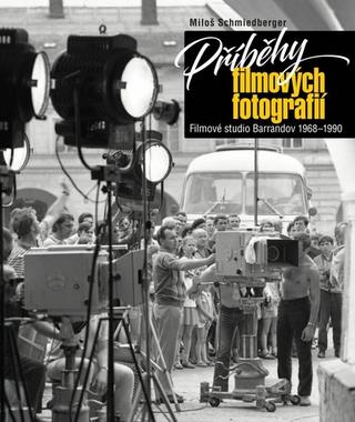 Kniha: Příběhy filmových fotografií - Filmové studio Barrandov 1968-1990 - 1. vydanie - Miloš Schmiedberger