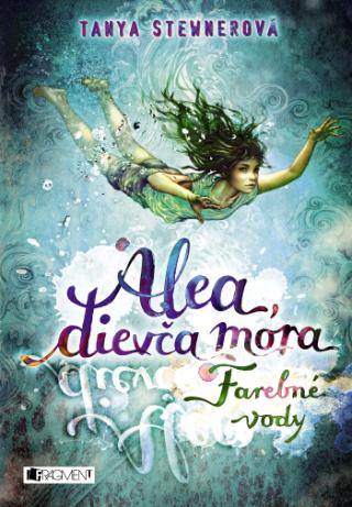 Kniha: Alea, dievča mora 2: Farebné vody - 1. vydanie - Tanya Stewnerová