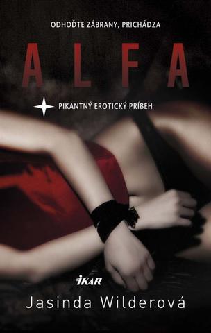 Kniha: Alfa - Odhoďte zábrany, prichádza pikantný erotický príbeh - Jasinda Wilderová
