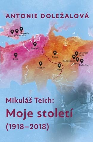 Kniha: Mikuláš Teich Moje století - (1918-2018) - 1. vydanie - Antonie Doležalová