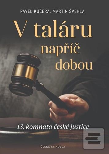 Kniha: V taláru napříč dobou - 13. komnata české justice - 1. vydanie - Pavel Kučera