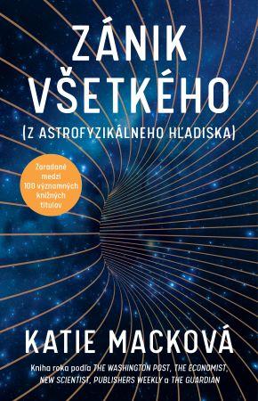 Kniha: Zánik všetkého (z astrofyzikálneho hľadiska) - 1. vydanie - Dr. Katie Macková