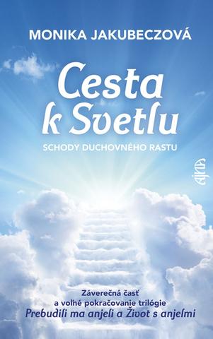 Kniha: Cesta k svetlu - schody duchovného rastu - schody duchovného rastu - 1. vydanie - Monika Jakubeczová