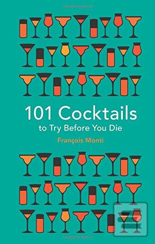 101 Cocktails to Try Bef… (François Monti)