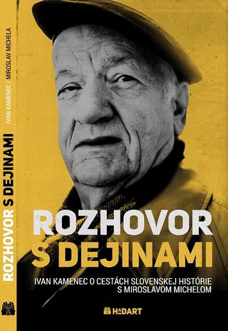 Kniha: Rozhovor s dejinami - Ivan Kamenec o cestách slovenskej histórie s Miroslavom Michelom - Ivan Kamenec