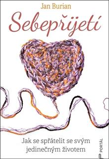 Kniha: Sebepřijetí - Jak se spřátelit se svým jedinečným životem - Jan Burian