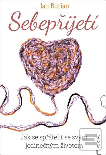 Kniha: Sebepřijetí - Jak se spřátelit se svým jedinečným životem - Jan Burian