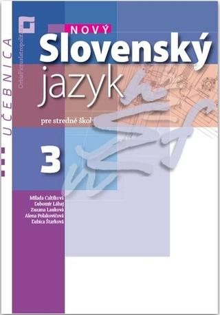 Kniha: Nový Slovenský jazyk pre SŠ 3. roč. – Učebnica - Pracovná učebnica - Milada Caltíková