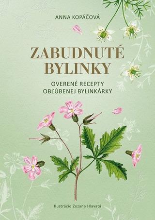 Kniha: Zabudnuté bylinky - Overené recepty obľúbenej bylinkárky - 1. vydanie - Anna Kopáčová