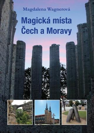 Kniha: Magická místa Čech a Moravy - 1. vydanie - Magdalena Wagnerová