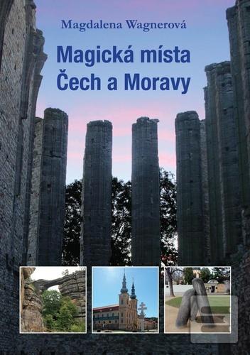 Kniha: Magická místa Čech a Moravy - 1. vydanie - Magdalena Wagnerová