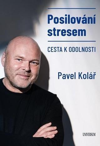Kniha: Posilování stresem aneb Cesta k resilienci - aneb Cesta k resilienci - 1. vydanie - Pavel Kolář