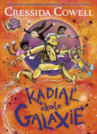 Kniha: Kadiaľ okolo galaxie - Cressida Cowell