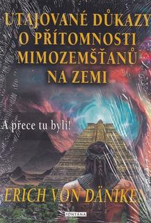 Kniha: Utajované důkazy o přítomnosti  mimozemšťanů na Zemi - A přeci tu byli! - Erich von Däniken
