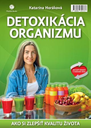 Kniha: Detoxikácia organizmu - Ako zmeniť kvalitu života k lepšiemu - 2. vydanie - Katarína Horáková