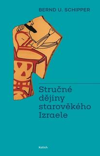 Kniha: Stručné dějiny starověkého Izraele - Bernd U. Schipper