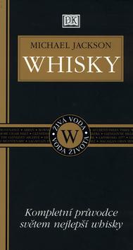 Kniha: Whisky - Kompletní průvodce světem nejlepší whisky - Michael James Jackson