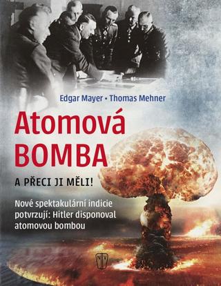 Kniha: Atomová Bomba A přece ji měli - 1. vydanie - Edgar Mayer, Thomas Mehner
