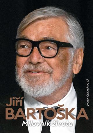 Kniha: Jiří Bartoška Milovník života - Dana Čermáková