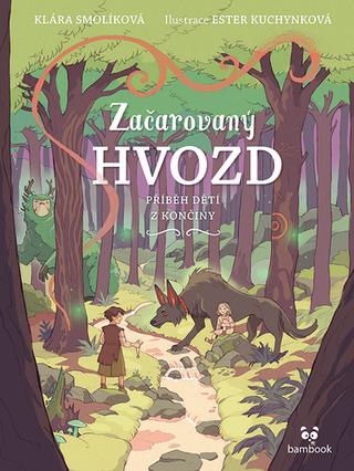 Kniha: Začarovaný Hvozd - Příběh dětí z Končiny - 1. vydanie - Klára Smolíková