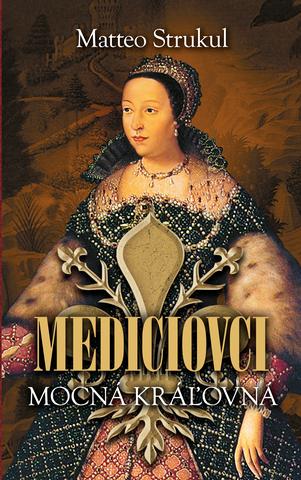 Kniha: Mediciovci 3: Mocná kráľovná - Matteo Strukul