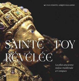 Kniha: Sainte Foy Révélée - La plus ancienne statue médiévale a Conques - 1. vydanie - Ivan Foletti, Palladino Adrien,