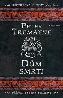 Kniha: Dům smrti - Případ sestry Fidelmy - Peter Tremayne